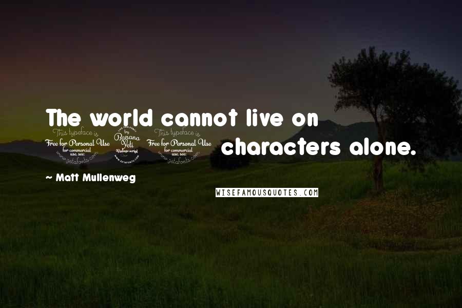 Matt Mullenweg quotes: The world cannot live on 140 characters alone.