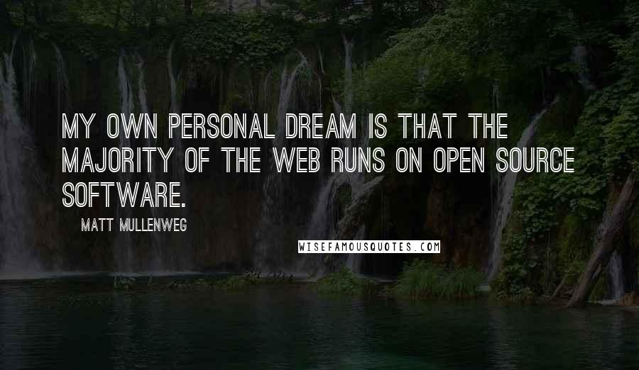 Matt Mullenweg quotes: My own personal dream is that the majority of the web runs on open source software.