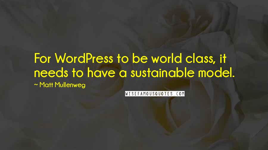 Matt Mullenweg quotes: For WordPress to be world class, it needs to have a sustainable model.