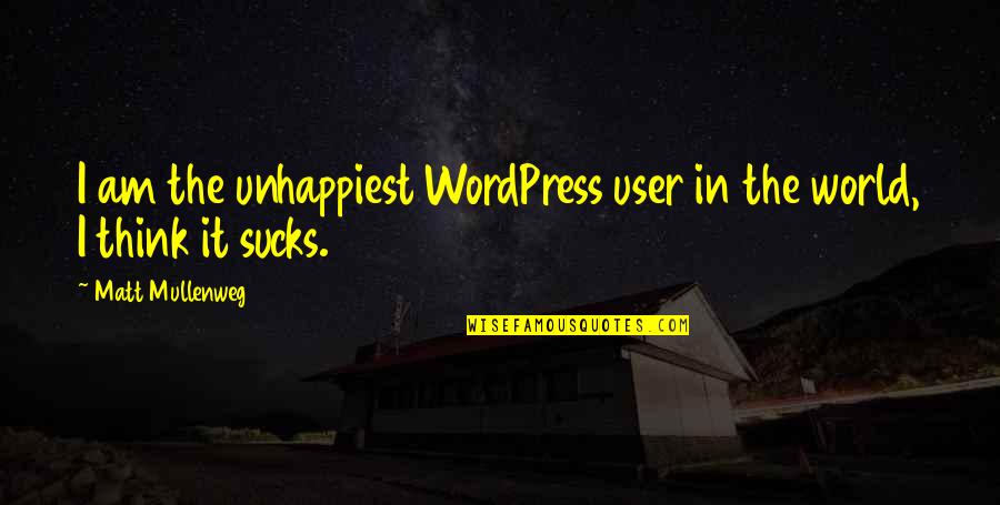 Matt Mullenweg Quotes By Matt Mullenweg: I am the unhappiest WordPress user in the