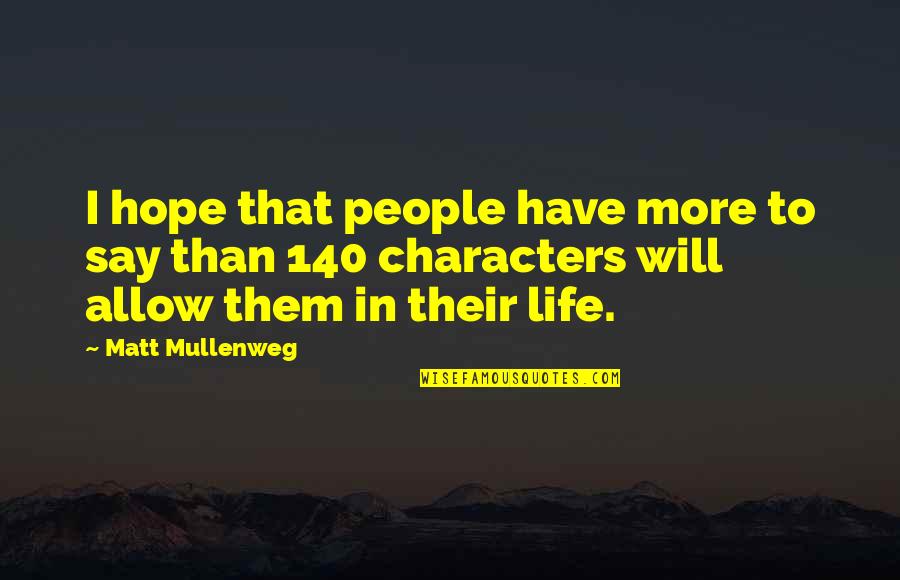 Matt Mullenweg Quotes By Matt Mullenweg: I hope that people have more to say