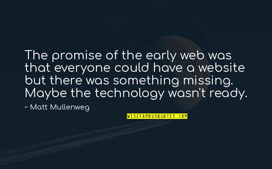 Matt Mullenweg Quotes By Matt Mullenweg: The promise of the early web was that