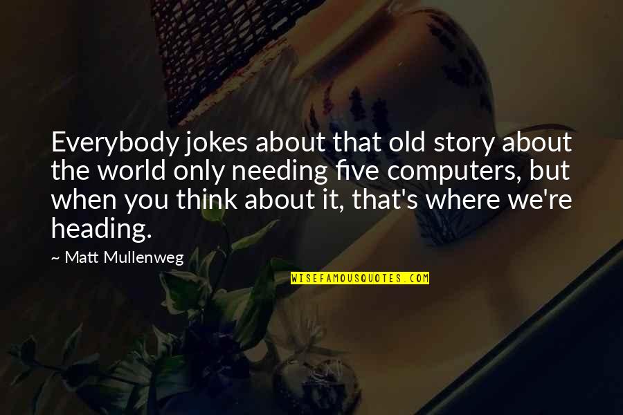 Matt Mullenweg Quotes By Matt Mullenweg: Everybody jokes about that old story about the