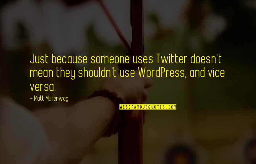 Matt Mullenweg Quotes By Matt Mullenweg: Just because someone uses Twitter doesn't mean they