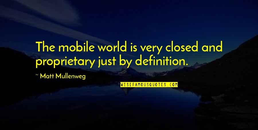 Matt Mullenweg Quotes By Matt Mullenweg: The mobile world is very closed and proprietary