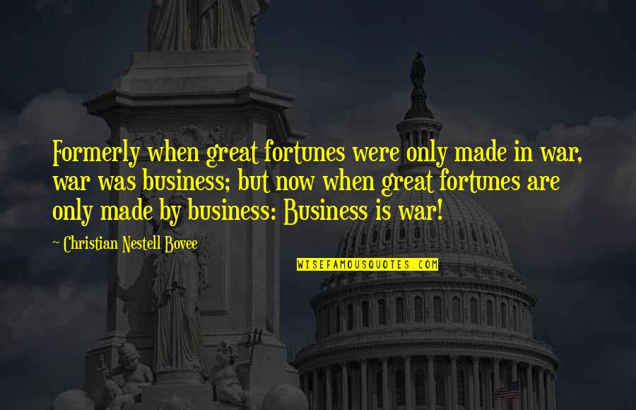 Matt Mullican Quotes By Christian Nestell Bovee: Formerly when great fortunes were only made in