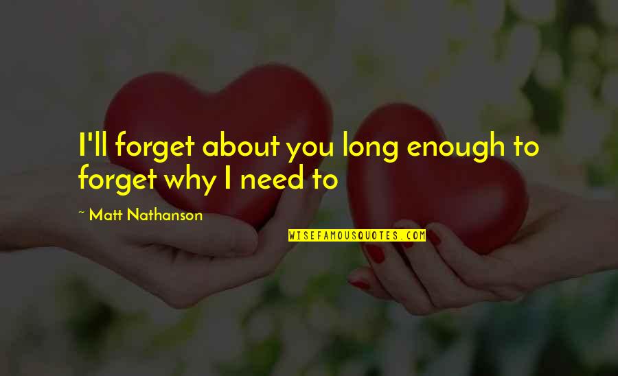 Matt Nathanson Quotes By Matt Nathanson: I'll forget about you long enough to forget