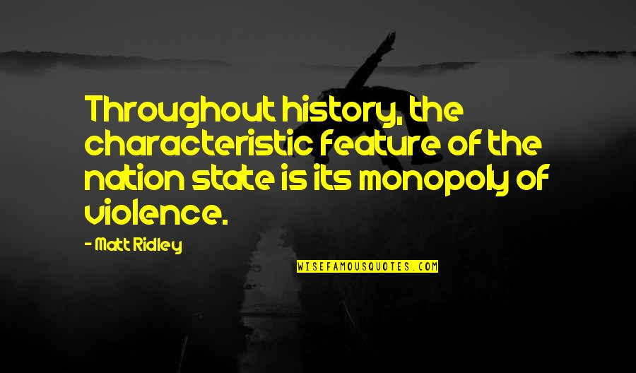 Matt Ridley Quotes By Matt Ridley: Throughout history, the characteristic feature of the nation