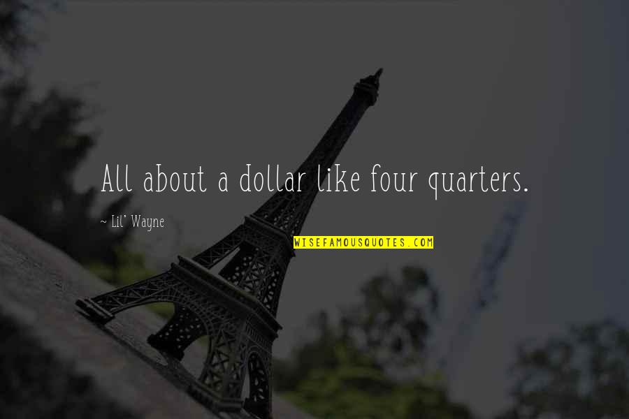 Matt Santos Quotes By Lil' Wayne: All about a dollar like four quarters.