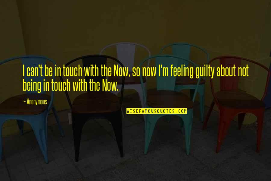 Matt Shultz Quotes By Anonymous: I can't be in touch with the Now,