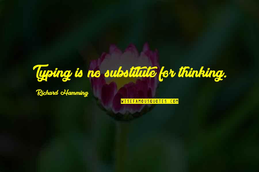 Matt Smith Doctor Quotes By Richard Hamming: Typing is no substitute for thinking. Matt Smith Doctor Quotes By Richard Hamming: Typing is no substitute for thinking.