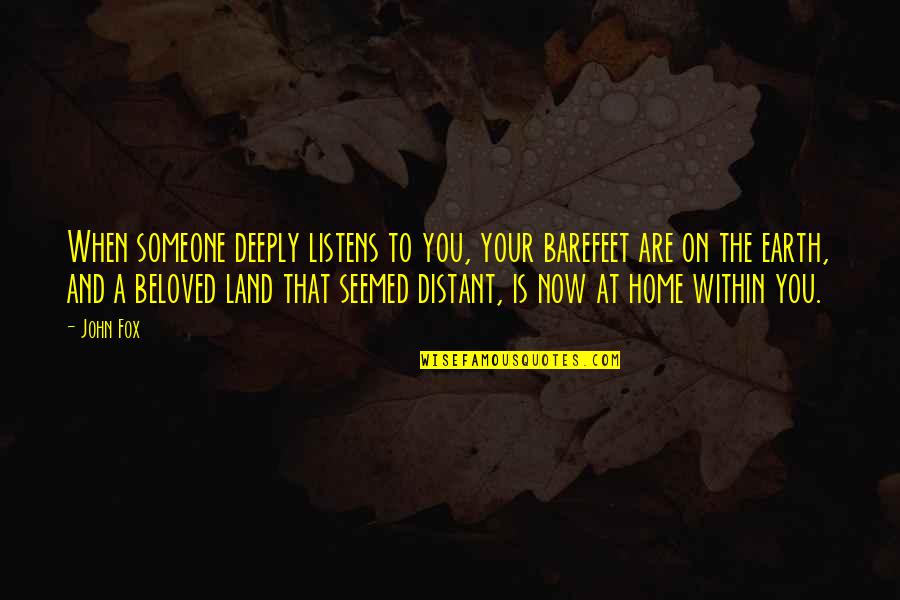 Matt Smith Dr Who Quotes By John Fox: When someone deeply listens to you, your barefeet Matt Smith Dr Who Quotes By John Fox: When someone deeply listens to you, your barefeet