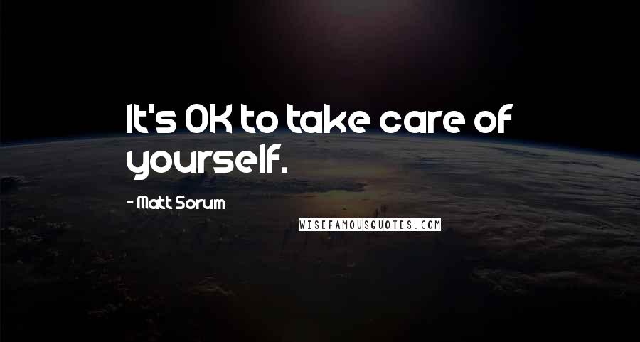 Matt Sorum quotes: It's OK to take care of yourself.