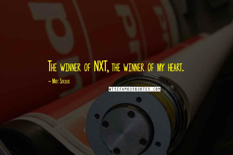 Matt Striker quotes: The winner of NXT, the winner of my heart.