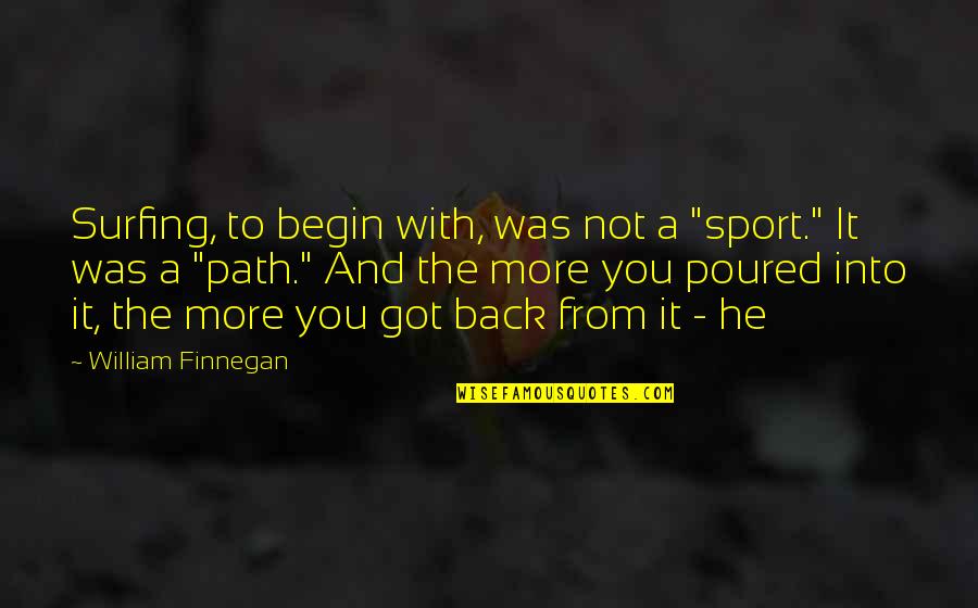 Matt Thiessen Quotes By William Finnegan: Surfing, to begin with, was not a "sport."