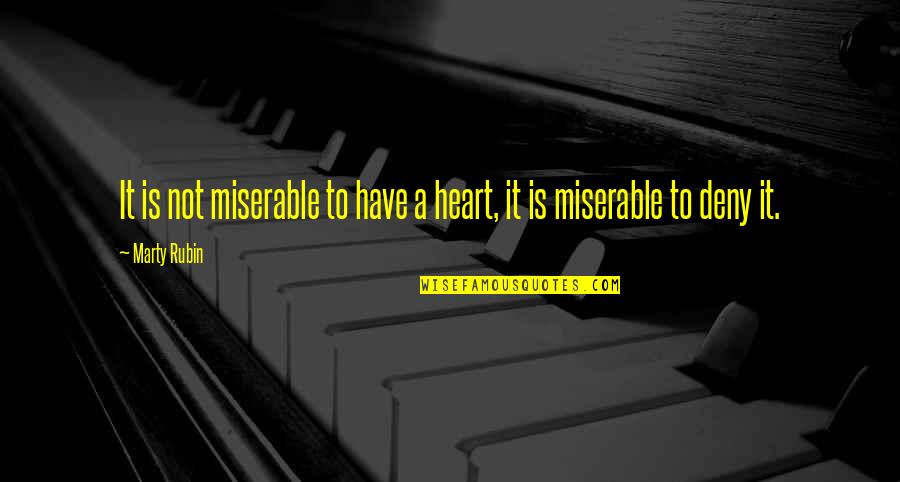 Matt Willis Quotes By Marty Rubin: It is not miserable to have a heart,