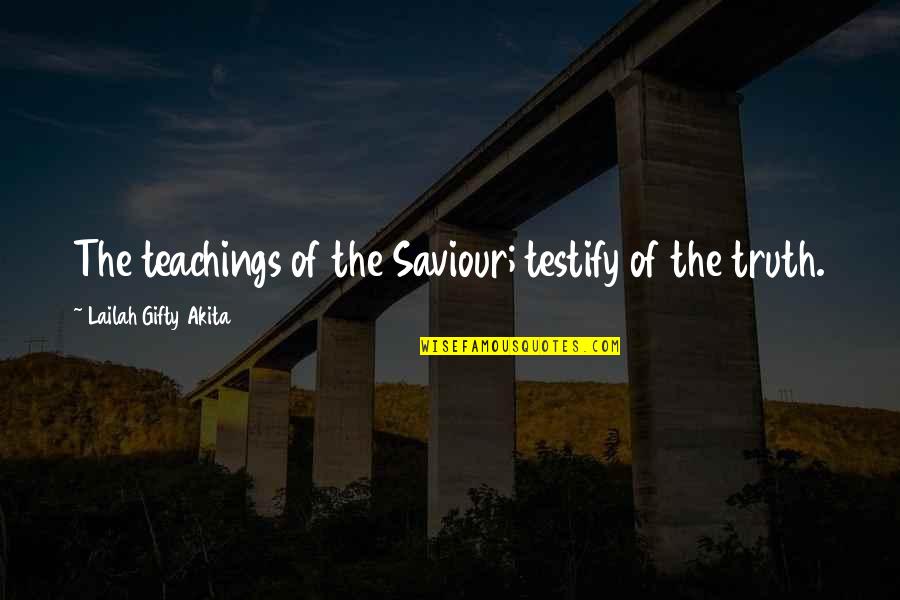 Mattamuskeet Quotes By Lailah Gifty Akita: The teachings of the Saviour; testify of the