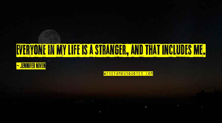 Mattarollo Sand Quotes By Jennifer Niven: Everyone in my life is a stranger, and Mattarollo Sand Quotes By Jennifer Niven: Everyone in my life is a stranger, and