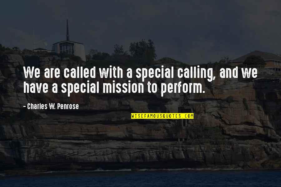 Matteborgen Quotes By Charles W. Penrose: We are called with a special calling, and