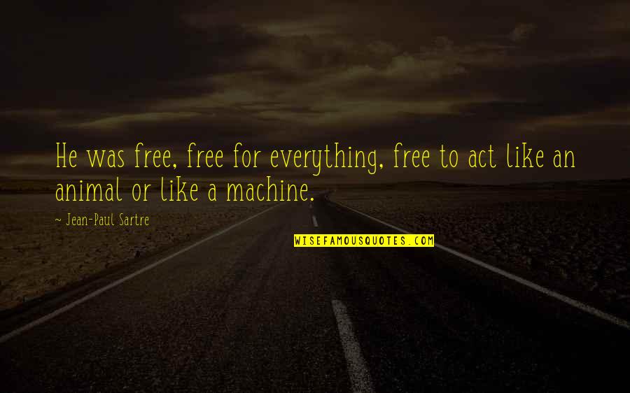 Matteoni Ford Quotes By Jean-Paul Sartre: He was free, free for everything, free to