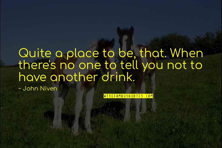 Matteoni Ford Quotes By John Niven: Quite a place to be, that. When there's