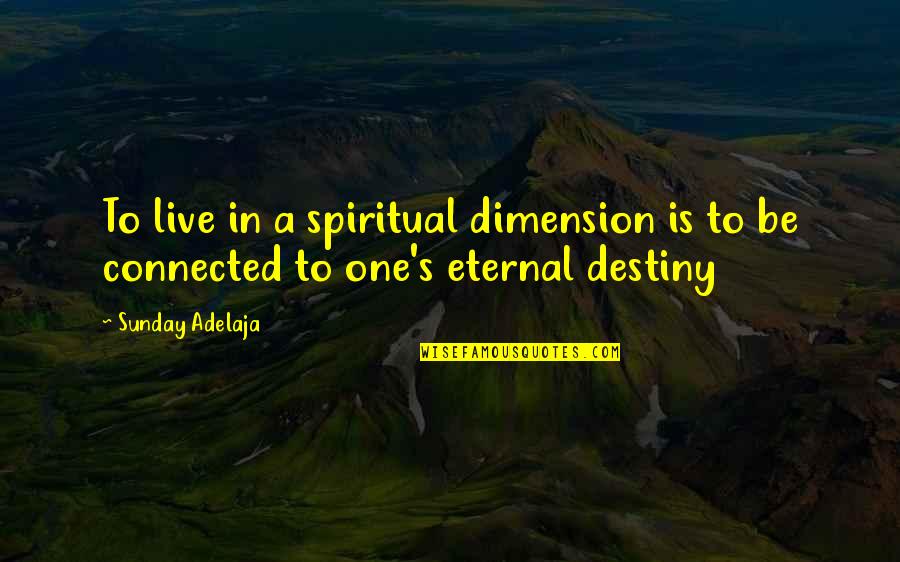 Matteoni Ford Quotes By Sunday Adelaja: To live in a spiritual dimension is to