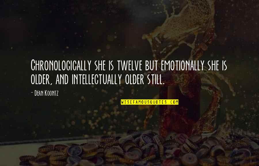 Matter And Atoms Quotes By Dean Koontz: Chronologically she is twelve but emotionally she is