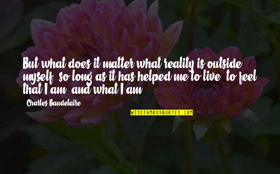 Matter But Quotes By Charles Baudelaire: But what does it matter what reality is Matter But Quotes By Charles Baudelaire: But what does it matter what reality is