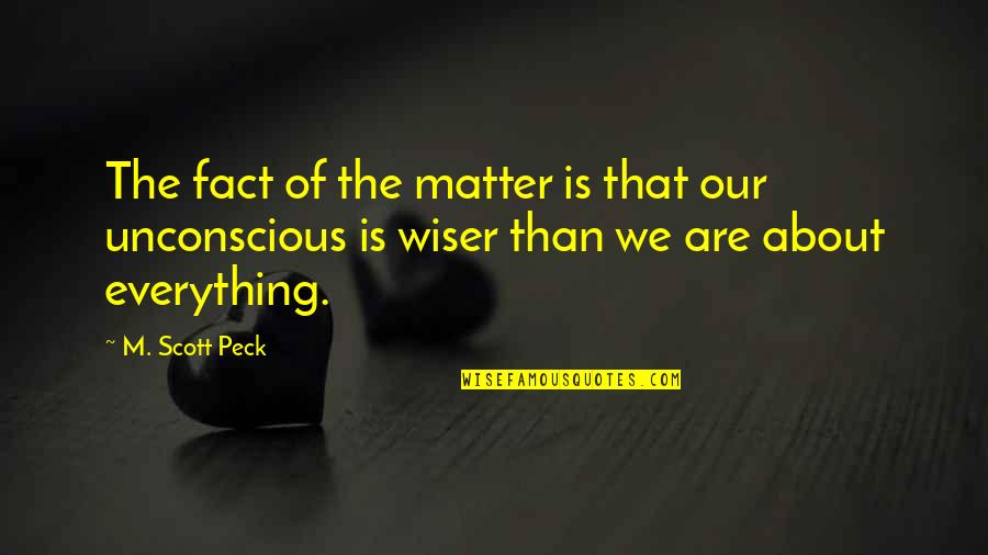 Matter Mind Quotes By M. Scott Peck: The fact of the matter is that our
