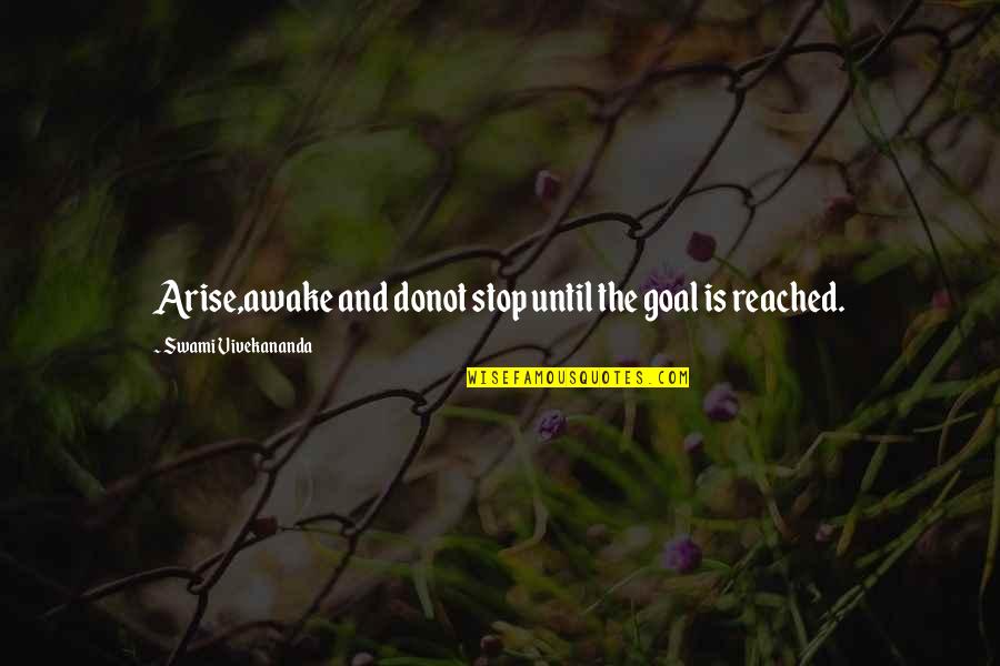 Matter Mind Quotes By Swami Vivekananda: Arise,awake and donot stop until the goal is