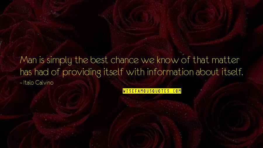 Matter Of Chance Quotes By Italo Calvino: Man is simply the best chance we know Matter Of Chance Quotes By Italo Calvino: Man is simply the best chance we know