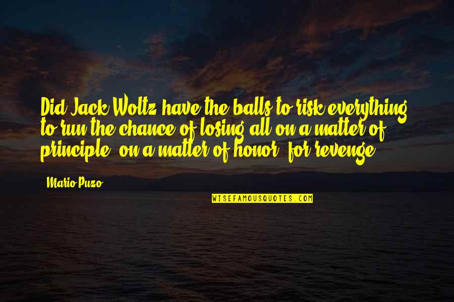 Matter Of Chance Quotes By Mario Puzo: Did Jack Woltz have the balls to risk Matter Of Chance Quotes By Mario Puzo: Did Jack Woltz have the balls to risk