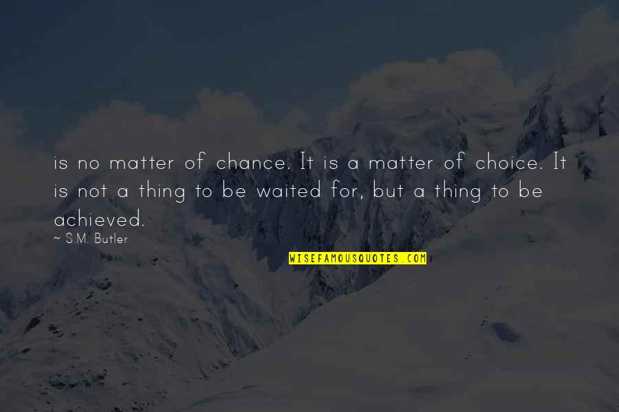 Matter Of Chance Quotes By S.M. Butler: is no matter of chance. It is a Matter Of Chance Quotes By S.M. Butler: is no matter of chance. It is a