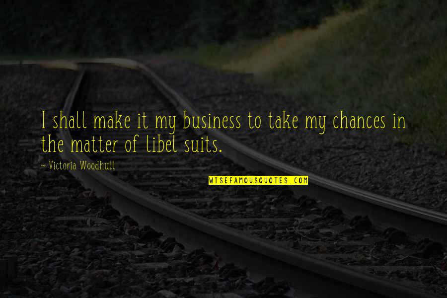 Matter Of Chance Quotes By Victoria Woodhull: I shall make it my business to take Matter Of Chance Quotes By Victoria Woodhull: I shall make it my business to take