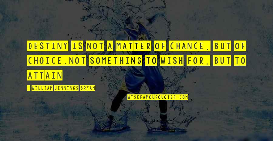 Matter Of Chance Quotes By William Jennings Bryan: Destiny is not a matter of chance, but Matter Of Chance Quotes By William Jennings Bryan: Destiny is not a matter of chance, but