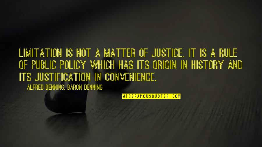 Matter Of Convenience Quotes By Alfred Denning, Baron Denning: Limitation is not a matter of justice. It Matter Of Convenience Quotes By Alfred Denning, Baron Denning: Limitation is not a matter of justice. It
