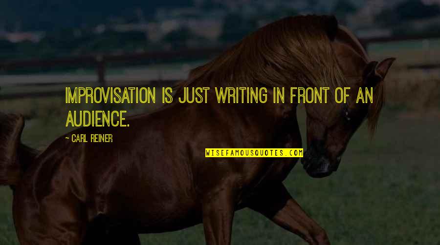Matter Of Convenience Quotes By Carl Reiner: Improvisation is just writing in front of an Matter Of Convenience Quotes By Carl Reiner: Improvisation is just writing in front of an