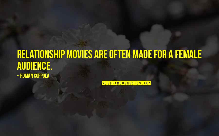 Matter Of Convenience Quotes By Roman Coppola: Relationship movies are often made for a female Matter Of Convenience Quotes By Roman Coppola: Relationship movies are often made for a female