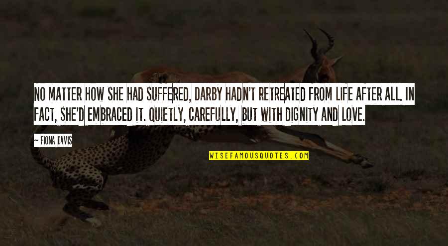 Matter Of Fact Life Quotes By Fiona Davis: No matter how she had suffered, Darby hadn't