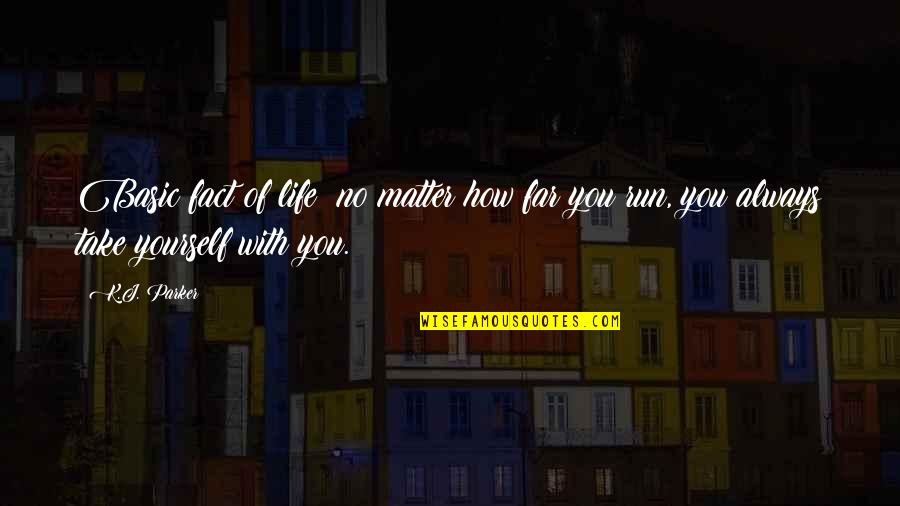 Matter Of Fact Life Quotes By K.J. Parker: Basic fact of life: no matter how far