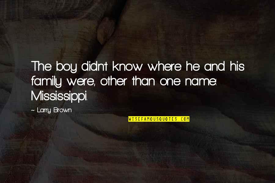 Matter Of Fact Life Quotes By Larry Brown: The boy didn't know where he and his