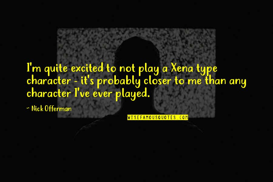 Matter Of Fact Life Quotes By Nick Offerman: I'm quite excited to not play a Xena