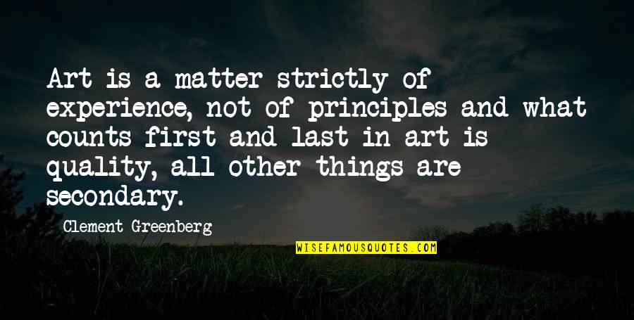 Matter Of Principles Quotes By Clement Greenberg: Art is a matter strictly of experience, not