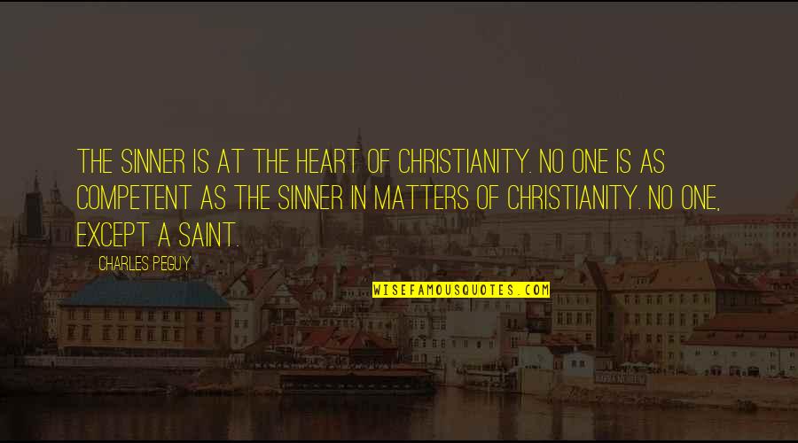 Matter Of The Heart Quotes By Charles Peguy: The sinner is at the heart of Christianity. Matter Of The Heart Quotes By Charles Peguy: The sinner is at the heart of Christianity.