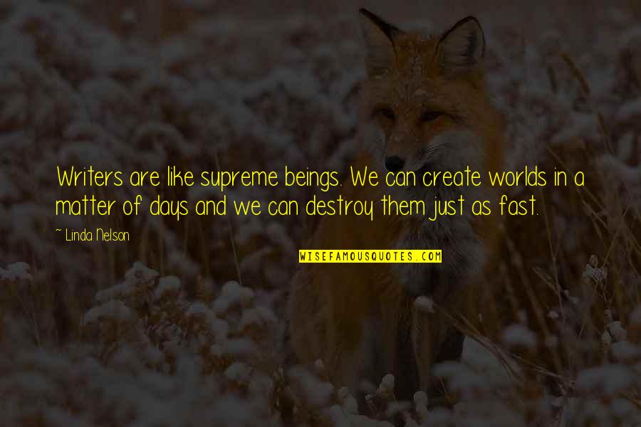 Matter Of The Heart Quotes By Linda Nelson: Writers are like supreme beings. We can create Matter Of The Heart Quotes By Linda Nelson: Writers are like supreme beings. We can create