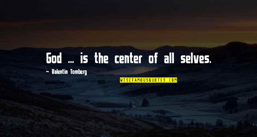 Matter Of Time Movie Quotes By Valentin Tomberg: God ... is the center of all selves.