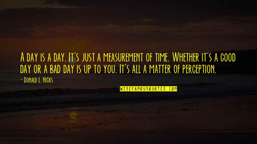 Matter Of Time Quotes By Donald L. Hicks: A day is a day. It's just a