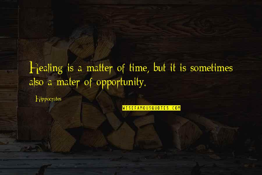 Matter Of Time Quotes By Hippocrates: Healing is a matter of time, but it