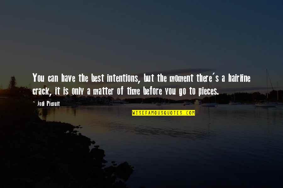 Matter Of Time Quotes By Jodi Picoult: You can have the best intentions, but the