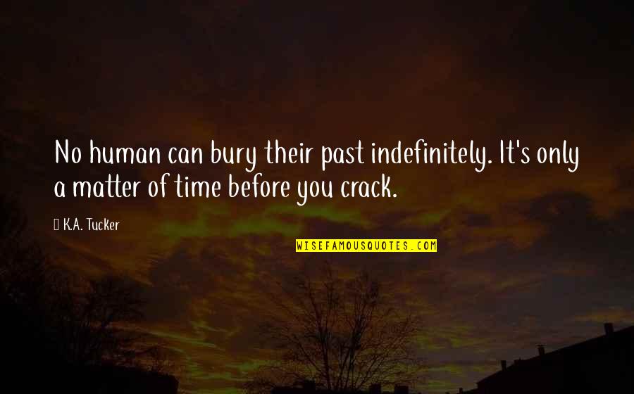 Matter Of Time Quotes By K.A. Tucker: No human can bury their past indefinitely. It's